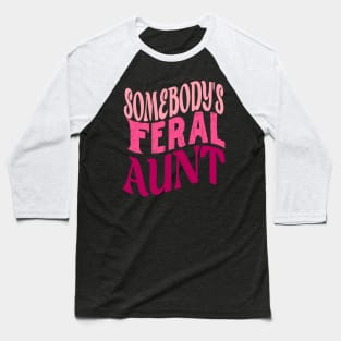 Funny Somebody's Feral Aunt Groovy For Mom Mother's Day Baseball T-Shirt